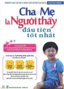 Sách - CHA MẸ LÀ NGƯỜI THẦY ĐẦU TIÊN TỐT NHẤT