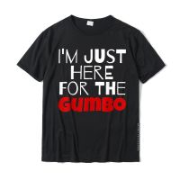 IM Just Here For The Gumbo Funny T-Shirt Cotton MenS Tops Shirts Cosie T Shirts Printed On Wholesale