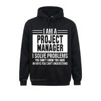 Project Manager I Solve Problems You Dont Know Hoodie Sweatshirts Prevailing Comfortable s Hoodies Hoods Thanksgiving Day Size XS-4XL