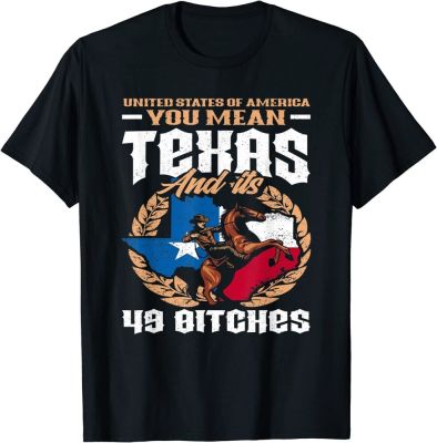 United States Of America You Mean Texas And Its 49 Bitches T-Shirt