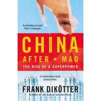 (C221) 9781526634306 CHINA AFTER MAO: THE RISE OF A SUPERPOWER ผู้แต่ง : FRANK DIKOTTER
