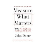 Measure What Matters : OKRs: The Simple Idea that Drives 10x Growth (English Version - In Stock)