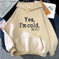 Yes Im Cold Me 24 7 HoodiesFunny Always Freezing Sweatshirt for Men Clothes Unisex Fashion Hip Hop Pullover Y2k Sudadera Size XS-4XL