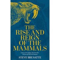 [หนังสือ] The Rise and Reign of the Mammals: A New History, from the Shadow of the Dinosaurs Steve Brusatte English book
