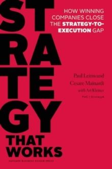 Harvard Business Review strategy that works: how winning companies close the strategy to execution gap