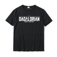 The Dadalorian This is The Way fathers day T Shirt Cotton Family T Shirt Coupons Man T Shirts Custom XS-6XL