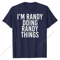 IM RANDY DOING RANDY THINGS Shirt Funny Christmas Gift Idea Slim Fit Men T Shirts Cotton Tops Shirts Unique