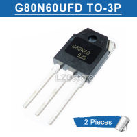 2Pcs G80N60 UFD TO-3P G80N60UFD TO3P SGH80N60UFD SGH80N60 80A/600V IGBT ทรานซิสเตอร์ใหม่ Original IC