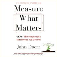 to dream a new dream. ! หนังสือภาษาอังกฤษ MEASURE WHAT MATTERS: OKRS: THE SIMPLE IDEA THAT DRIVE 10X GROWTH