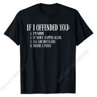 If I Offended You Youre A Pussy Funny Sarcastic Adult Humor T-Shirt Fitness TightUnique Tops Tees Plain Cotton Men T Shirt