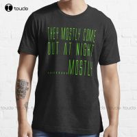 Aliens Quote - They Mostly Come Out At Night....Mostly Essential T-Shirt Custom Aldult Teen Unisex Digital Printing Tee Shirts