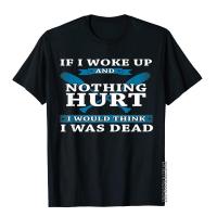 If I Woke Up And Nothing Hurt - Funny Rowing T Shirt Cotton Tees For Men Unique T Shirts Leisure Funny S-4XL-5XL-6XL