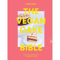 THE VEGAN CAKE BIBLE : BAKE, BUILD AND DECORATE SPECTACULAR CAKES