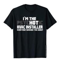 IM The Psychotic (Hot) Hvac Installer Funny Gift T-Shirt New Design Moto Biker Top T-Shirts Cotton Men Tops Shirts Summer