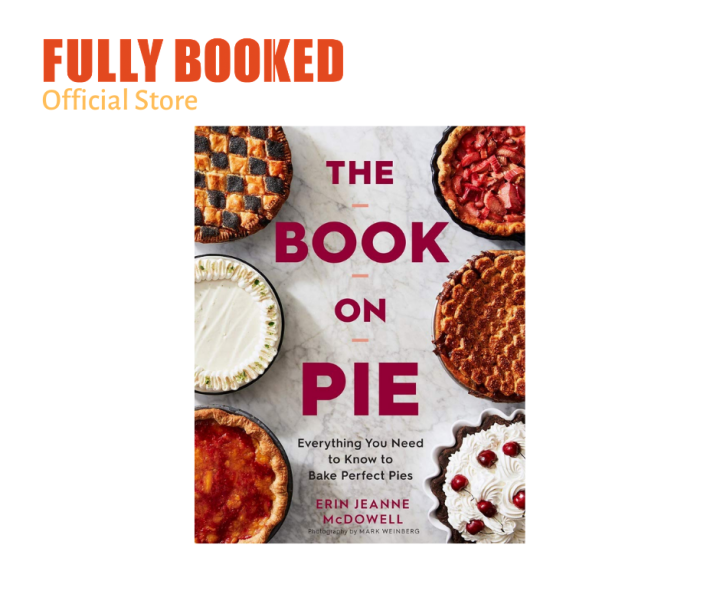 The Book on Pie: Everything You Need to Know to Bake Perfect Pies ...