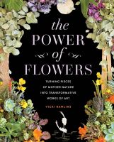 หนังสืออังกฤษใหม่ The Power of Flowers : Turning Pieces of Mother Nature into Transformative Works of Art [Hardcover]
