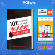 Sách - 101 Điều Nên Biết Để Trở Thành Youtuber Triệu Views - MCBooks