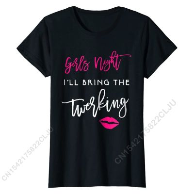 Womens Ill Bring The Twerking Shirt Girls Night Party Funny Group Men Funny Cosie Tops Tees Cotton Tshirts Cal