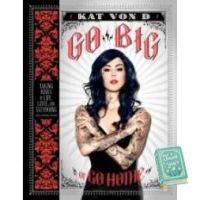 Because lifes greatest ! Go Big or Go Home : Taking Risks in Life, Love, and Tattooing [Hardcover]