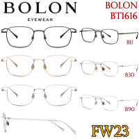 FW23 BOLON กรอบแว่นสายตา รุ่น BT1616 B11 B30 B90 [ฺβ-Titanium] แว่นของญาญ่า แว่นของเจเจ โบลอน แว่นสายตา สายตาสั้น สายตายาว สายตาเอียง