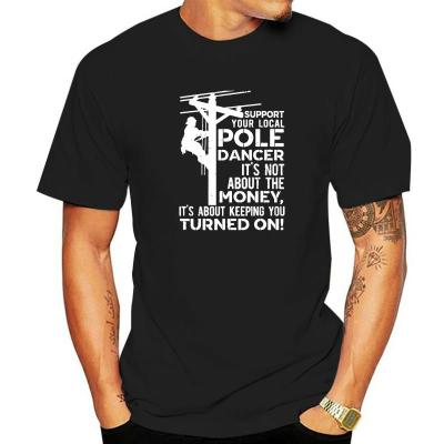 Support Your Pole Dancer Utility Electric Lineman T-Shirt Cute Men Tshirts Cotton Tops &amp; Tees Normal