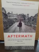 Aftermath: Life in the Fallout of the Third Reich, 1945–1955 Paperback