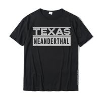 Texas Neanderthal - Funny Texan Political T-Shirt Cotton Tshirts For Men Custom T Shirt Coupons Custom