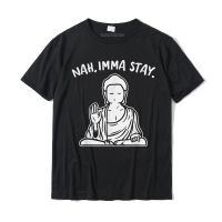 เสื้อยืด ผ้าฝ้าย พิมพ์ลาย Nah Imma Stay Buddha Zen Namaste เหมาะกับเล่นโยคะ สําหรับผู้ชายสามารถปรับแต่งได้