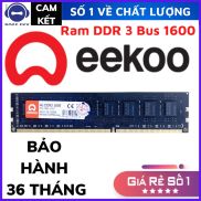 HÀNG XỊN RAM PC EEKOO DDR3 4GB 8GB Bus 1600 Hàng Chính Hãng Bảo Hành 36