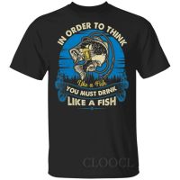 Fishing T-shirts In Order To Think Like A Fish You Must Drink Like A Fish T-Shirt Funny Fishing Men Polyester Pullovers