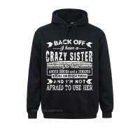 Back Off I Have A Crazy Sister And IM Not Afraid To Use Her T-Shirt Sweatshirts Long Sleeve Latest Men Hoodies Cosie Hoods Size Xxs-4Xl