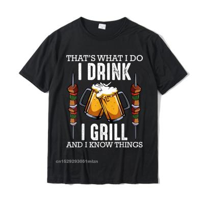 HotThats What I Do I Drink I Grill And Know Things BBQ Beer T-Shirt Design Tshirts On Sale Tops เสื้อผ้าฝ้ายผู้ชายฤดูร้อน