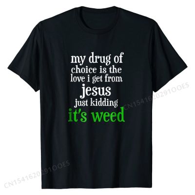 Vintage funny my drug of choice Drugs  T-Shirt Personalized Tshirts Faddish Cotton Men T Shirt Crazy