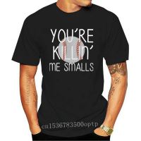 New Men tshirt you are killing me smalls baseball t shirts Classic T Shirt women T-Shirt tees top