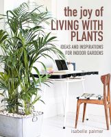 หนังสืออังกฤษใหม่ The Joy of Living with Plants : Ideas and Inspirations for Indoor Gardens [Hardcover]