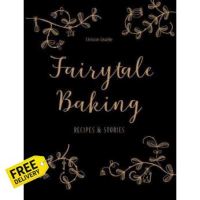 Right now ! FAIRYTALE BAKING: RECIPES AND STORIES