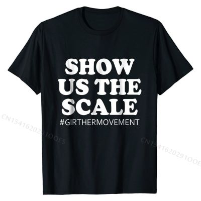 Show Us The Scale Girther Movement T-Shirt Design Top T-shirts Company Cotton Men Tops Shirt Casual