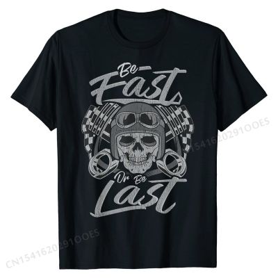 Auto Racing Be Fast Or Be Last Car Race Humor Sayings Gift T-Shirt Cotton Adult T Shirts  Tops T Shirt Discount Normal