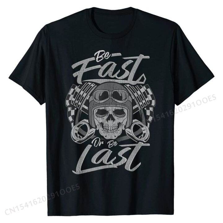 auto-racing-be-fast-or-be-last-car-race-humor-sayings-gift-t-shirt-cotton-adult-t-shirts-tops-t-shirt-discount-normal