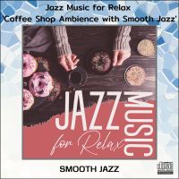 CD AUDIO เพลงบรรเลง Smooth Jazz ฟังเพลิน รวมศิลปิน Jazz Music for Relax Coffee Shop Ambience with Smooth Jazz (2023) เล่นได้กับทุกเครื่องเล่นที่รองรับ CD-R