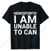 Henceforth I Am Unable To Can Funny Dank Meme T-Shirt Cotton Custom Tops Shirt New Coming Mens Top T-shirts Camisa