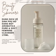 Dung dịch vệ sinh phụ nữ dạng bọt dịu nhẹ Aromatica Pure & Soft Feminine