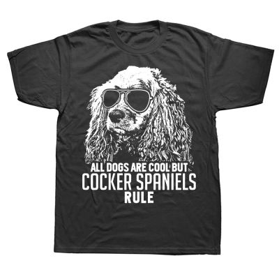 Funny Dogs Are Cool But Cocker Spaniels Rule T Shirts Graphic Cotton Streetwear Short Sleeve Birthday Gifts Summer Style T-shirt XS-6XL