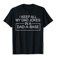 I Keep All My Dad Jokes In A Dad A Base Father Dad Joke T-Shirt Cheap Cool Tees Cotton T Shirt For Men Youthful