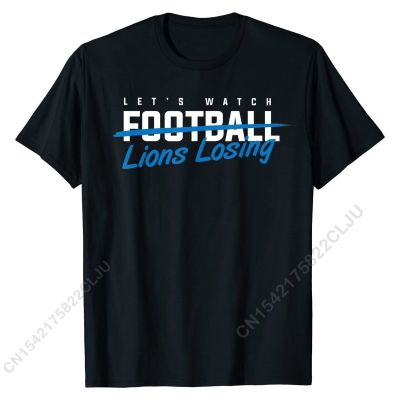 Lets Watch Detroit Lion Losing Funny Football T-Shirt Top T-shirts For Men Cal T Shirt Oversized Geek Cotton