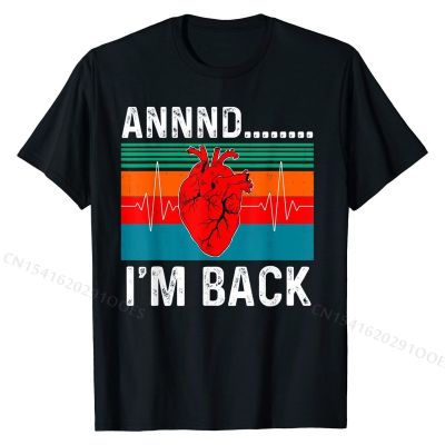 Annnd Im Back. Heart Attack  Funny Quote Vintage T-Shirt Cotton Design Tops Tees Fashion Men Tshirts Party