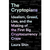 THE CRYPTOPIANS : IDEALISM, GREED, LIES, AND THE MAKING OF THE FIRST BIG CRYPTOC