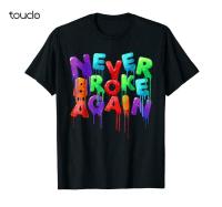 Never Broke Again Colorful Funny Black T Shirt Cotton Tee Size S-3Xl Gift Men... S-4XL-5XL-6XL