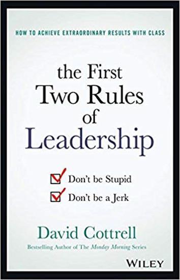 The First Two Rules of Leadership: Dont be Stupid, Dont be a Jerk