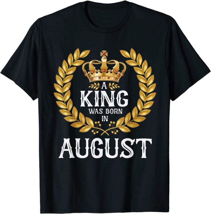 A King Was Born In August Birthday Shirts For Men Gold Crown Cotton T ...